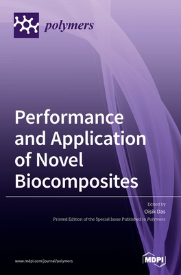 Performance and Application of Novel Biocomposites - Oisik Das