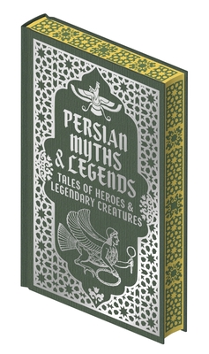Persian Myths & Legends: Tales of Heroes and Legendary Creatures - 