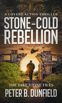 Stone-Cold Rebellion: A Covert Action Thriller - Peter B. Dunfield