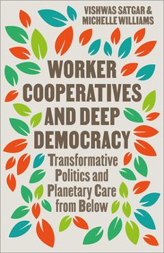 Poza produsului Worker Cooperatives and Deep Democracy: Transformative Politics and Planetary Care from Below - Vishwas Satgar