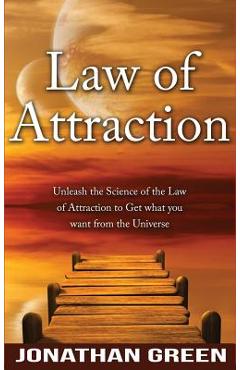Coperta cărții 'Law of Attraction: Unleash the Law of Attraction to Get What You Want from the Universe - Jonathan Green'