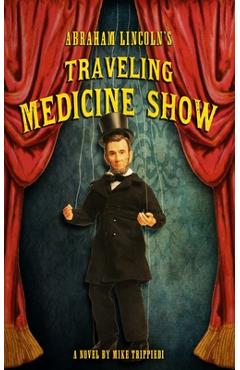 Coperta cărții 'Abraham Lincoln's Traveling Medicine Show - Mike Trippiedi'