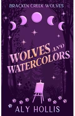 Poza produsului Wolves & Watercolors: Stand Alone Cozy Fantasy Rom-Com - Aly Hollis