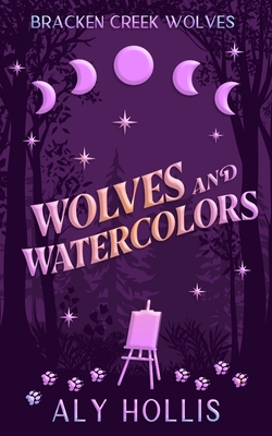 Wolves & Watercolors: Stand Alone Cozy Fantasy Rom-Com - Aly Hollis