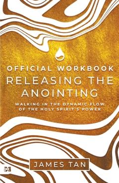 Coperta cărții 'The Official Workbook for Releasing the Anointing: Walking in the Dynamic Flow of the Holy Spirit's Power - James Tan'