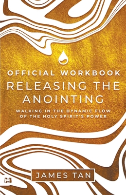 Coperta cărții 'The Official Workbook for Releasing the Anointing: Walking in the Dynamic Flow of the Holy Spirit's Power - James Tan'