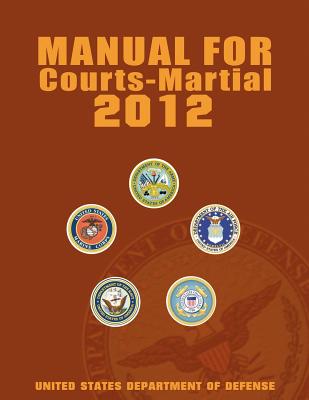 Manual for Courts-Martial 2012 (Unabridged) - 
