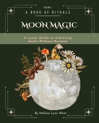 Coperta cărții 'Moon Magic: A Lunar Guide to Achieving Goals without Burnout - Melissa Lyon West'