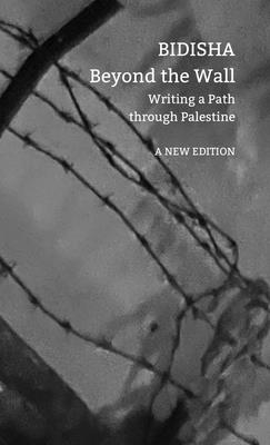 Beyond the Wall: Writing a Path Through Palestine - 
