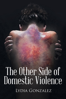The Other Side of Domestic Violence - Lydia Gonzalez