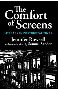 Poza produsului The Comfort of Screens: Literacy in Postdigital Times - Jennifer Rowsell