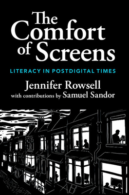 Coperta cărții 'The Comfort of Screens: Literacy in Postdigital Times - Jennifer Rowsell'