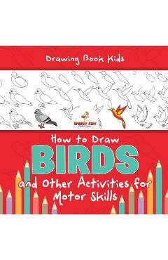 Coperta cărții 'Drawing Book Kids. How to Draw Birds and Other Activities for Motor Skills. Winged Animals Coloring, Drawing and Color'