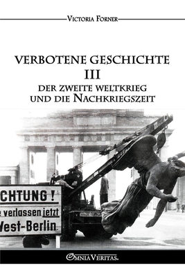 Verbotene Geschichte III - Der Zweite Weltkrieg und die Nachkriegszeit: Die Rolle der jüdischen Agenten in der Zeitgeschichte - Victoria Forner