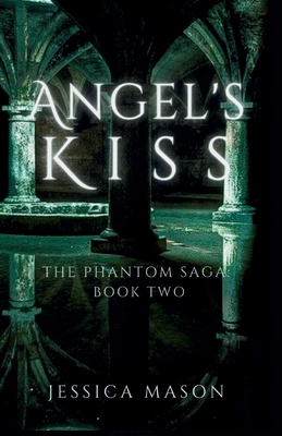 Angel's Kiss (The Phantom Saga: Book Two) - Jessica Mason