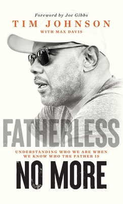 Coperta cărții 'Fatherless No More: Understanding Who We Are When We Know Who the Father Is - Tim Johnson'