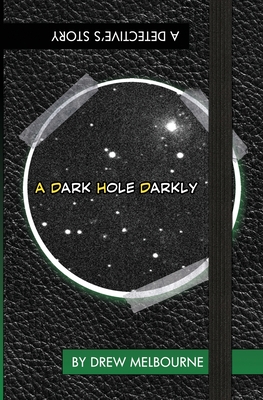 A Dark Hole Darkly - Drew Melbourne
