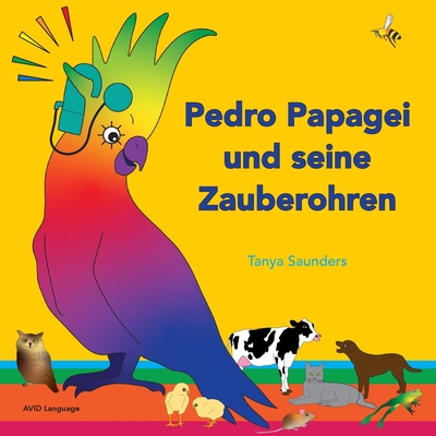 Pedro Papagei und seine Zauberohren: speziell für junge Lernende konzipiert, die gerade versuchen, ihre ersten Worte zu sagen - Tanya Saunders