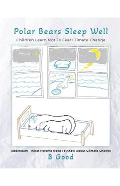 Coperta cărții 'Polar Bears Sleep Well: Children Learn Not To Fear Climate Change - Bert Goodrich'