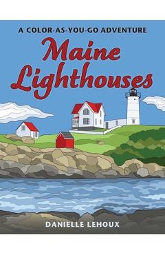 Coperta cărții 'Maine Lighthouses: A Color-As-You-Go Adventure - Danielle Lehoux'