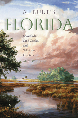 Al Burt's Florida: Snowbirds, Sand Castles, and Self-Rising Crackers - Al Burt