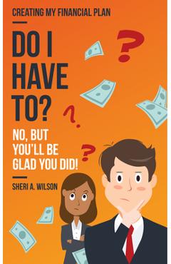 Coperta cărții 'Do I Have To?: Creating My Financial Plan - Sheri A. Wilson'