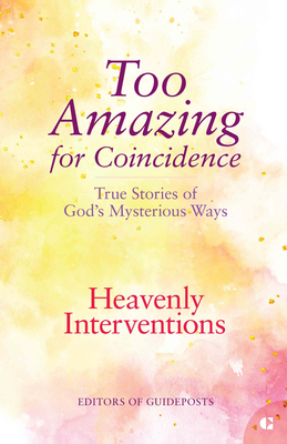 Heavenly Interventions: True Stories of God's Mysterious Ways -