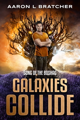 Galaxies Collide: Song of the Boshag - Aaron L. Bratcher
