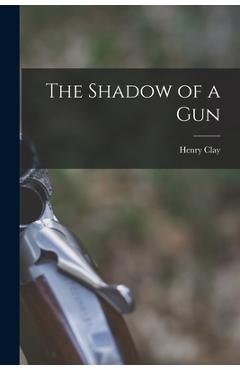 Coperta cărții 'The Shadow of a Gun - Henry Clay 1831- Merritt'
