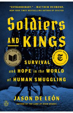 Poza produsului Soldiers and Kings: Survival and Hope in the World of Human Smuggling - Jason De León