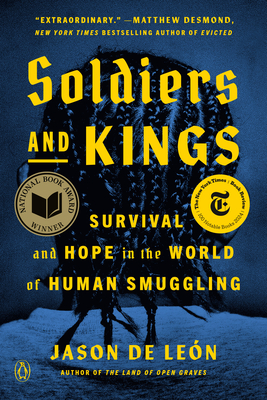 Soldiers and Kings: Survival and Hope in the World of Human Smuggling - Jason De León