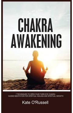 Coperta cărții 'Chakra Awakening: 7 Techniques to Open Your Third Eye Chakra: Guided Meditation for Spiritual Healing and Spiritual'