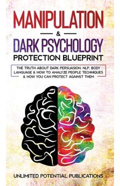Coperta cărții 'Manipulation & Dark Psychology Blueprint: The Truth About Dark Persuasion, NLP, Body Language & How To Analyze People'