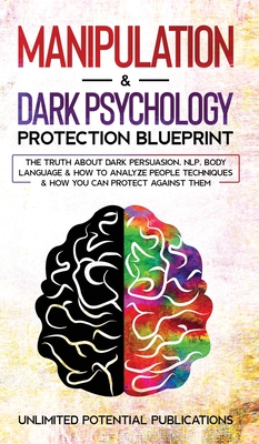 Coperta cărții 'Manipulation & Dark Psychology Blueprint: The Truth About Dark Persuasion, NLP, Body Language & How To Analyze People'