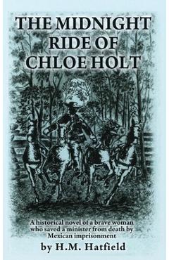 Coperta cărții 'The Midnight Ride of Chloe Holt: A historical novel of a brave woman who saved a minister from death by Mexican'