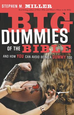 Big Dummies of the Bible: And How You Can Avoid Being a Dummy Too - Stephen M. Miller