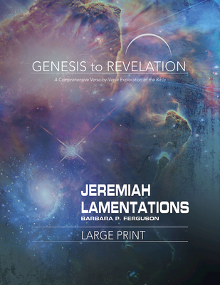Genesis to Revelation: Jeremiah, Lamentations Participant Book: A Comprehensive Verse-By-Verse Exploration of the Bible - Barbara P. Ferguson