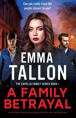 A Family Betrayal: A totally addictive and absolutely gripping crime thriller with a jaw-dropping twist - Emma Tallon