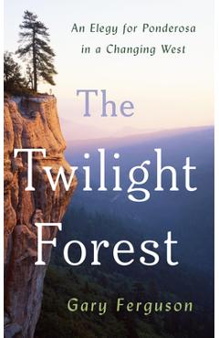 Poza produsului The Twilight Forest: An Elegy for Ponderosa in a Changing West - Gary Ferguson