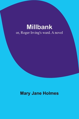 Millbank; or, Roger Irving's ward. A novel - Mary Jane Holmes