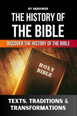 The History of the Bible: Texts, Traditions, and Transformations - 