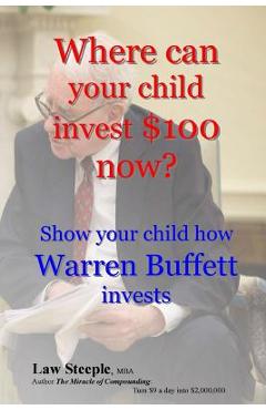 Coperta cărții 'Where can your child invest $100 now?: Show your child how Warren Buffett invests - Law Steeple Mba'