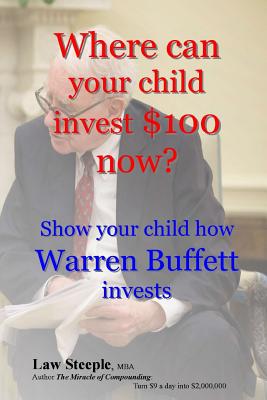 Coperta cărții 'Where can your child invest $100 now?: Show your child how Warren Buffett invests - Law Steeple Mba'