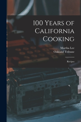 100 Years of California Cooking: Recipes - Martha Lee