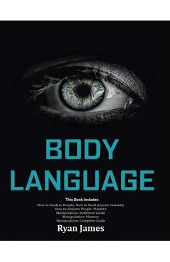 Poza produsului Body Language: Master The Psychology and Techniques Behind How to Analyze People Instantly and Influence Them Using Body Language, Su - Ryan James