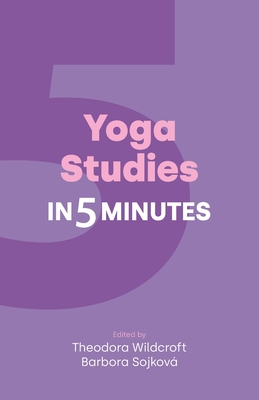 Yoga Studies in Five Minutes - Theodora Wildcroft