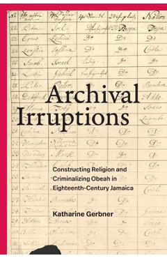 Poza produsului Archival Irruptions: Constructing Religion and Criminalizing Obeah in Eighteenth-Century Jamaica - Katharine Gerbner