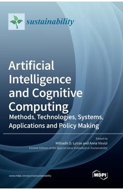Artificial Intelligence and Cognitive Computing: Methods, Technologies, Systems, Applications and Policy Making