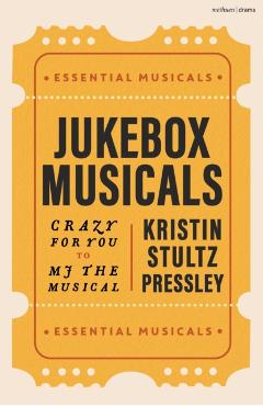 Jukebox Musicals: Crazy for You to Mj the Musical - Kristin Stultz Pressley
