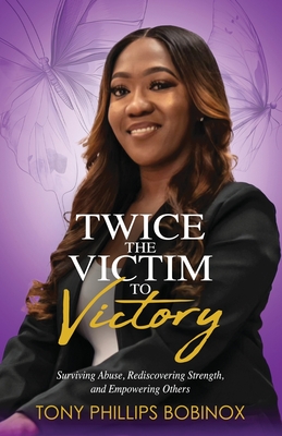Twice the Victim to Victory - Tony P. Bobinox